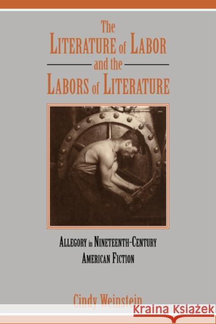 The Literature of Labor and the Labors of Literature: Allegory in Nineteenth-Century American Fiction Weinstein, Cindy 9780521054584 Cambridge University Press - książka