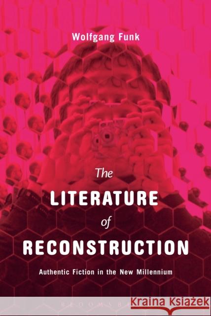 The Literature of Reconstruction: Authentic Fiction in the New Millennium Funk, Wolfgang 9781501306167 Bloomsbury Academic - książka