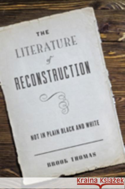 The Literature of Reconstruction: Not in Plain Black and White Brook Thomas 9781421421322 Johns Hopkins University Press - książka