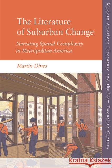 The Literature of Suburban Change: Narrating Spatial Complexity in Metropolitan America Martin Dines 9781474426480 Edinburgh University Press - książka