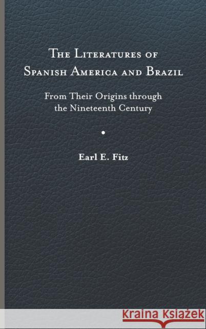 The Literatures of Spanish America and Brazil: From Their Origins Through the Nineteenth Century Earl E. Fitz 9780813950006 University of Virginia Press - książka