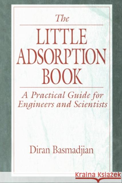 The Little Adsorption Book: A Practical Guide for Engineers and Scientists Basmadjian, Diran 9780849326929 CRC Press - książka