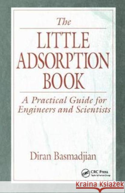 The Little Adsorption Book: A Practical Guide for Engineers and Scientists Basmadjian, Diran 9781138434547 Taylor and Francis - książka