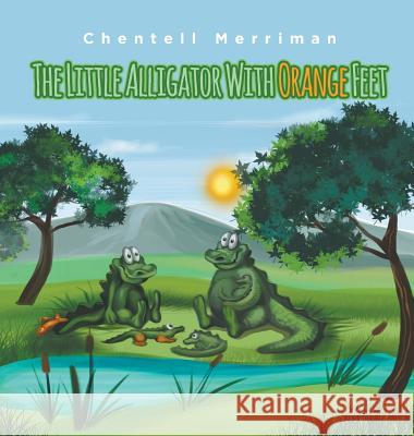 The Little Alligator with Orange Feet Chentell Merriman 9781635248869 Litfire Publishing, LLC - książka