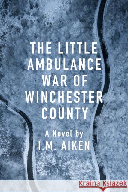 The Little Ambulance War of Winchester County: A Trowbridge Vermont Story I.M. Aiken 9781963511024 Catalyst Press - książka