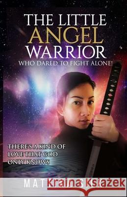 The Little Angel Warrior Who Dared To Fight Alone: There's A Kind Of Love That God Only Knows Mattika Silk 9781912547500 Dvg Star Publishing - książka