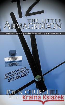 The Little Armageddon: The Great Controversy Within the Seventh-day Adventist Church John Churchill With Dwight Turner 9781426932410 Trafford Publishing - książka