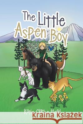 The Little Aspen Boy Katie Clarke Head 9781524686475 Authorhouse - książka