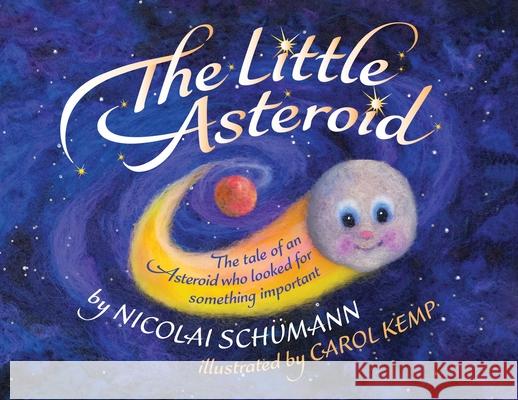 The Little Asteroid: The tale of an Asteroid who looked for something important Schümann, Nicolai 9781838316808 Nicolai Schumann - książka
