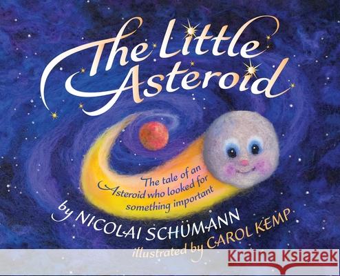 The Little Asteroid: The tale of an Asteroid who looked for something important Sch Carol Kemp 9781838316822 Nicolai Schumann - książka