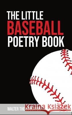 The Little Baseball Poetry Book Walter the Educator   9798988649106 Silent King Books - książka