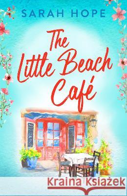 The Little Beach Café: An uplifting, heartwarming romance from Sarah Hope Sarah Hope 9781805490913 Boldwood Books Ltd - książka
