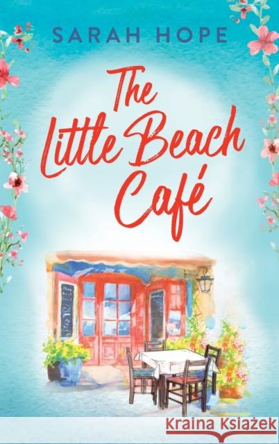 The Little Beach Cafe: An uplifting, heartwarming romance from Sarah Hope Sarah Hope   9781805490890 Boldwood Books Ltd - książka