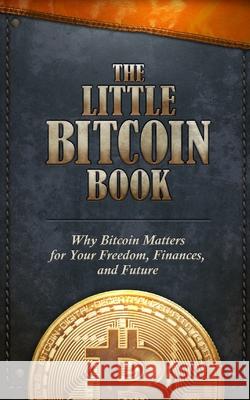 The Little Bitcoin Book: Why Bitcoin Matters for Your Freedom, Finances, and Future Timi Ajiboye Luis Buenaventura Lily Liu 9781641990509 Whispering Candle - książka