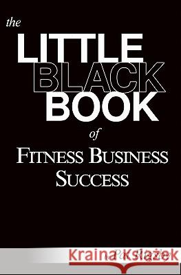 The Little Black Book of Fitness Business Success Pat Rigsby Timothy J. Ward Dr Toby Brooks 9780615466699 Fitness Consulting Group - książka