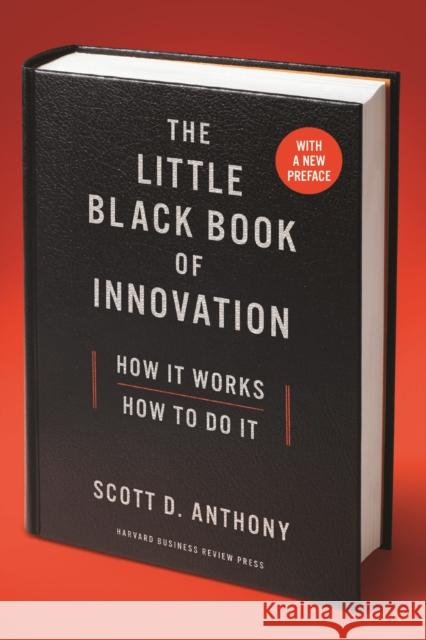 The Little Black Book of Innovation: How It Works, How to Do It Scott D. Anthony 9781633693401 Harvard Business School Press - książka