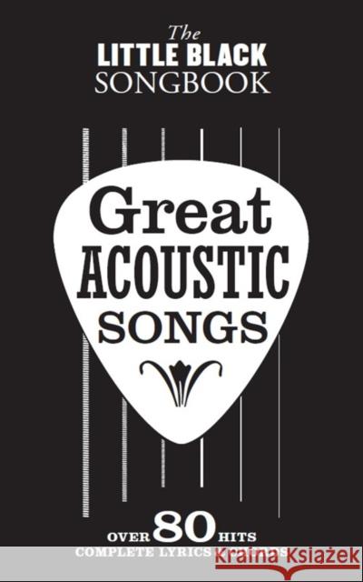 The Little Black Songbook: Great Acoustic Songs : Over 80 Hits, Complete Lyrics & Chords  9781785580772  - książka