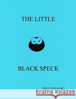 The Little Black Speck Greg Zemlansky 9781500241278 Createspace - książka