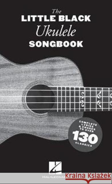 The Little Black Ukulele Songbook: Complete Lyrics & Chords to Over 130 Classics Hal Leonard Publishing Corporation 9781540042040 Hal Leonard Corporation - książka