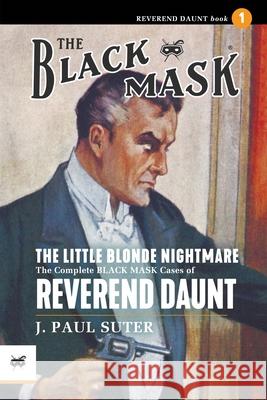 The Little Blonde Nightmare: The Complete Black Mask Cases of Reverend Daunt, Volume 1 J. Paul Suter 9781618278005 Black Mask - książka