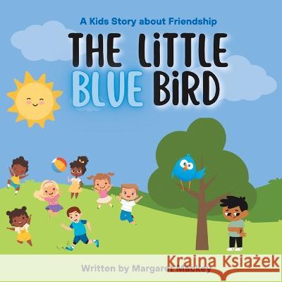 The Little Blue Bird: A Kids Story About Friendship Margaret Mackey   9798888108659 Writers Republic LLC - książka