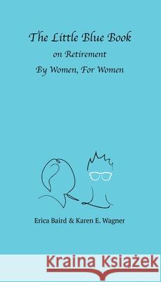 The Little Blue Book On Retirement By Women, For Women Erica Baird Karen E. Wagner 9781954786226 Mission Point Press - książka