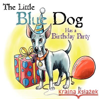 The Little Blue Dog Has a Birthday Party: The story of a lovable dog named Louie who teaches us about sharing, kindness and hope. Roberts, Karen J. 9780615647128 Thelittlebluedog - książka
