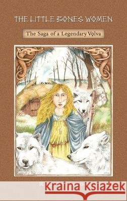 The Little Bones Women: The Saga of the Legendary Vlva Rig Svenson   9798823083775 Authorhouse UK - książka