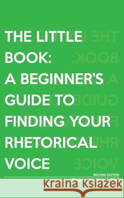 The Little Book: A Beginner's Guide to Finding Your Rhetorical Voice Richard N. Wood 9781516572717 Cognella Academic Publishing - książka