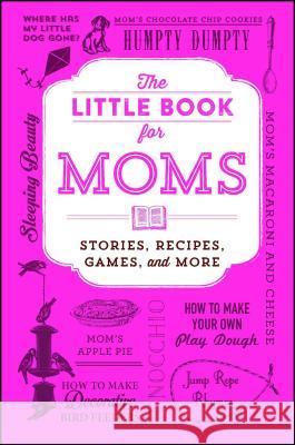 The Little Book for Moms: Stories, Recipes, Games, and More Adams Media 9781507210024 Adams Media Corporation - książka