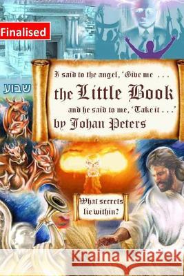 The Little Book: I said to the angel, 'Give me The Little Book' - What Secrets Lie Within? Peters, Johan 9781499781021 Createspace - książka