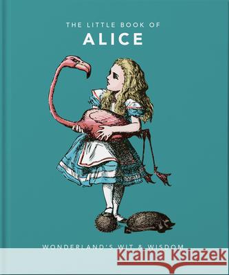 The Little Book of Alice: Wonderland's Wit & Wisdom Orange Hippo! 9781911610397 Welbeck Publishing Group - książka