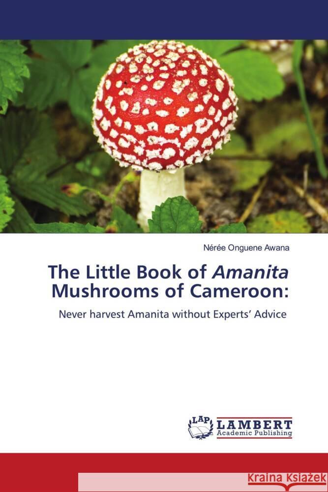 The Little Book of Amanita Mushrooms of Cameroon N?r?e Onguen 9786206686477 LAP Lambert Academic Publishing - książka