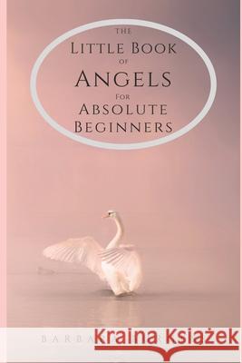 The Little Book of Angels for Absolute Beginners Barbara Avril Burgess 9781500890728 Createspace - książka