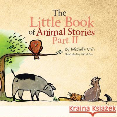 The Little Book of Animal Stories: Part Ii Michelle Chin, Rachel Foo 9781482865646 Partridge Publishing Singapore - książka