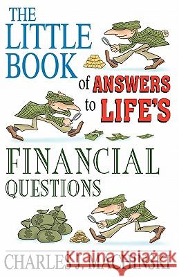 The Little Book of Answers to Life's Financial Questions: The 10 Core Principles required for achieving financial success and abundance Machinski, Charles J. 9780983184904 Coaching Box - książka