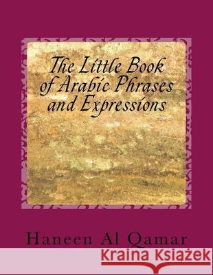 The Little Book of Arabic Phrases and Expressions Haneen A 9781724459497 Createspace Independent Publishing Platform - książka