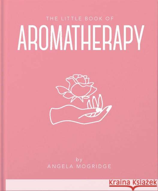 The Little Book of Aromatherapy Angela Mogridge 9781911610854 Orange Hippo! - książka