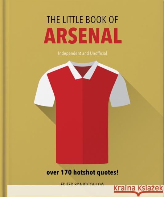 The Little Book of Arsenal: Over 170 hotshot quotes Orange Hippo! 9781911610328 Welbeck Publishing Group - książka