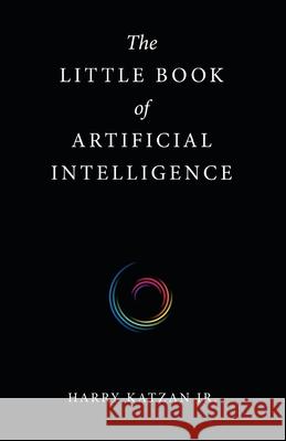 The Little Book of Artificial Intelligence Harry Katzan, Jr 9781663231161 iUniverse - książka