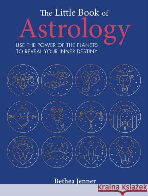 The Little Book of Astrology: Use the Power of the Planets to Reveal Your Inner Destiny CICO Books 9781800652088 Ryland, Peters & Small Ltd - książka