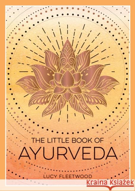 The Little Book of Ayurveda: A Beginner's Guide to the Art of Balancing Mind, Body and Spirit Lucy Fleetwood 9781800079359 Summersdale Publishers - książka