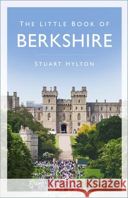 The Little Book of Berkshire Stuart Hylton 9780750997355 The History Press Ltd - książka