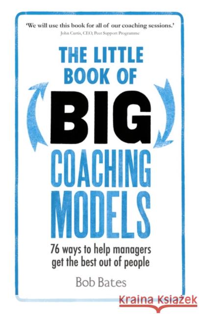 The Little Book of Big Coaching Models: 76 ways to help managers get the best out of people Bates, Bob 9781292081496 Pearson Education Limited - książka