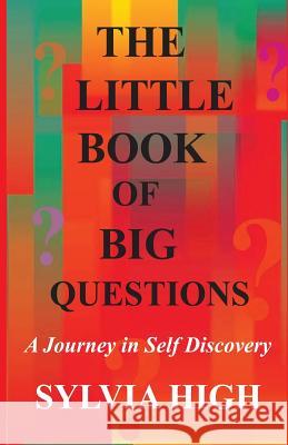 The Little Book of Big Questions: A Journey in Self Discovery Sylvia High 9780692381847 Sylvia High - książka