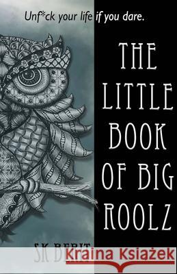 The Little Book of Big Roolz: Unf*ck your life, if you dare Sk Berit 9781729170441 Independently Published - książka