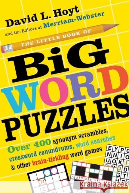 The Little Book of Big Word Puzzles: Over 400 Synonym Scrambles, Crossword Conundrums, Word Searches & Other Brain-Tickling Word Games David Hoyt Inc. Merriam-Webster 9780761180883 Workman Publishing - książka