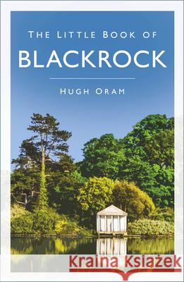 The Little Book of Blackrock Hugh Oram 9781803996264 The History Press Ltd - książka