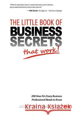 The Little Book of Business Secrets That Work! Jacqueline Camacho-Ruiz 9780982220696 Writers of the Round Table Press - książka