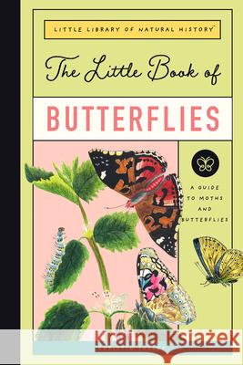 The Little Book of Butterflies: A Guide to Moths and Butterflies Christin Farley 9781638191438 Bushel & Peck Books - książka